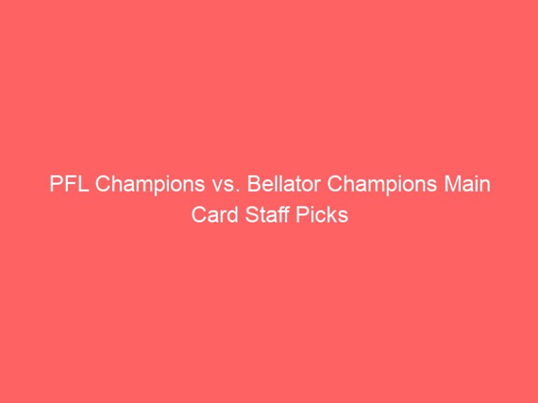 PFL Champions vs. Bellator Champion Main Card Staff Picks